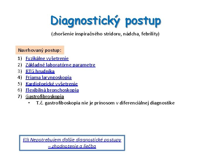 Diagnostický postup (zhoršenie inspiračného stridoru, nádcha, febrility) Navrhovaný postup: 1) 2) 3) 4) 5)