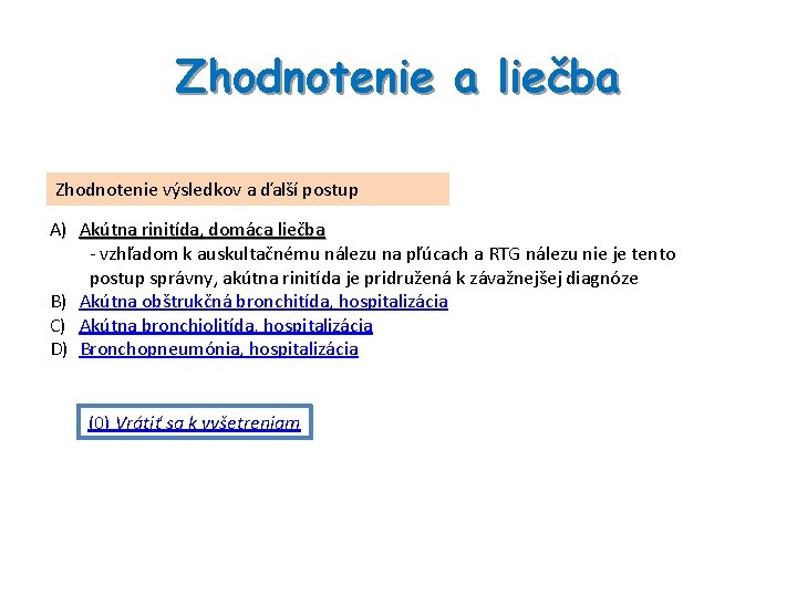 Zhodnotenie a liečba Zhodnotenie výsledkov a ďalší postup A) Akútna rinitída, domáca liečba -