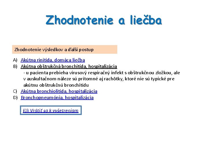 Zhodnotenie a liečba Zhodnotenie výsledkov a ďalší postup A) Akútna rinitída, domáca liečba B)