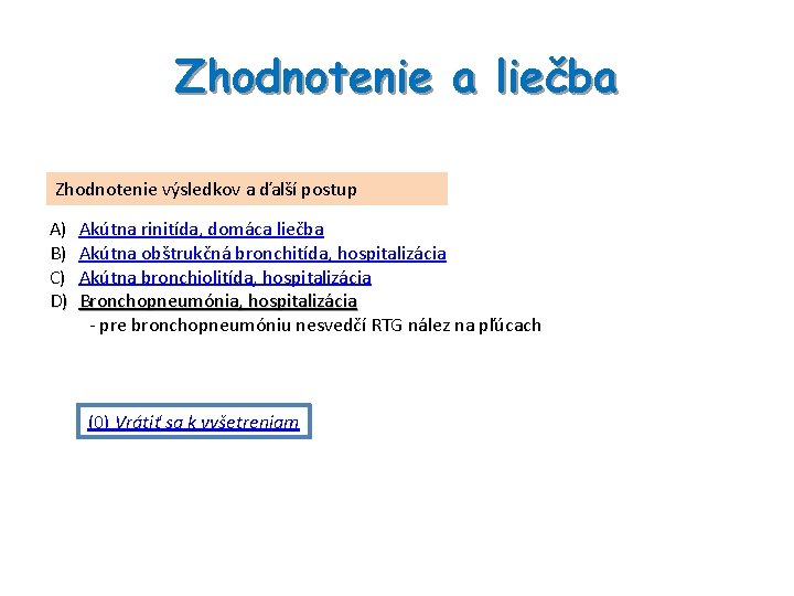 Zhodnotenie a liečba Zhodnotenie výsledkov a ďalší postup A) B) C) D) Akútna rinitída,