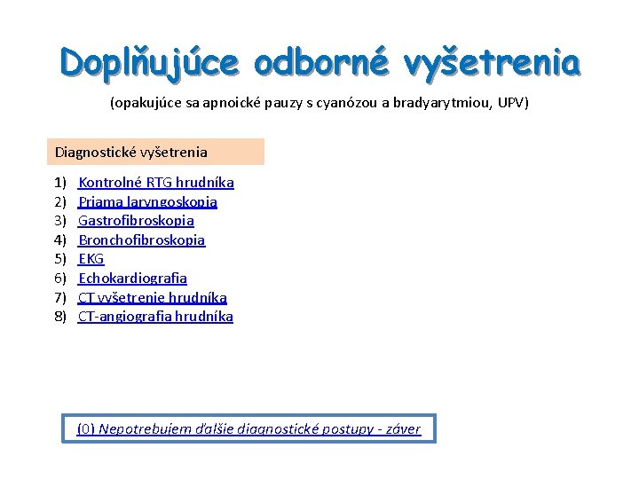 Doplňujúce odborné vyšetrenia (opakujúce sa apnoické pauzy s cyanózou a bradyarytmiou, UPV) Diagnostické vyšetrenia