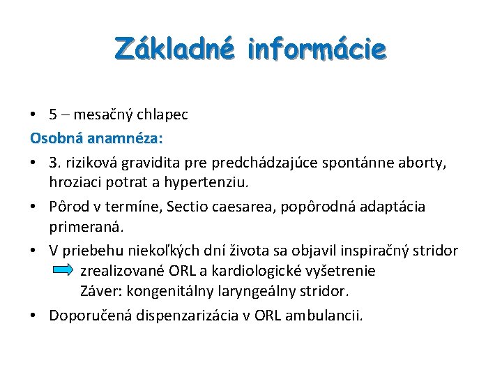 Základné informácie • 5 – mesačný chlapec Osobná anamnéza: • 3. riziková gravidita predchádzajúce