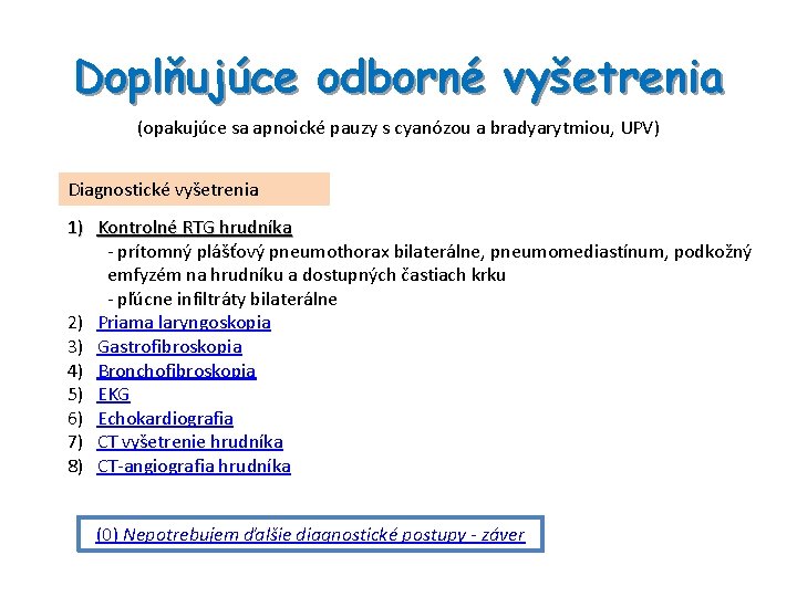 Doplňujúce odborné vyšetrenia (opakujúce sa apnoické pauzy s cyanózou a bradyarytmiou, UPV) Diagnostické vyšetrenia