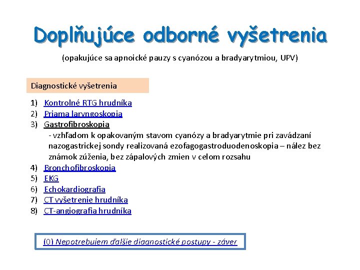 Doplňujúce odborné vyšetrenia (opakujúce sa apnoické pauzy s cyanózou a bradyarytmiou, UPV) Diagnostické vyšetrenia