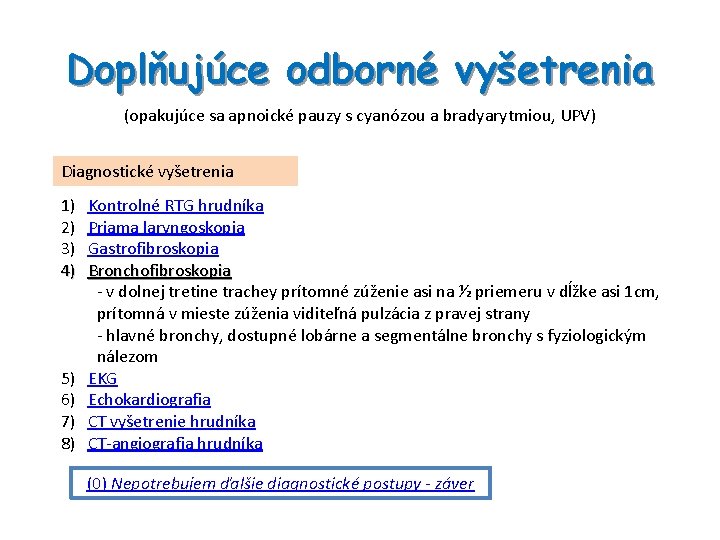 Doplňujúce odborné vyšetrenia (opakujúce sa apnoické pauzy s cyanózou a bradyarytmiou, UPV) Diagnostické vyšetrenia