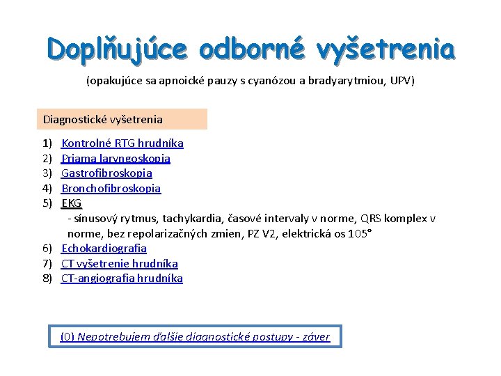 Doplňujúce odborné vyšetrenia (opakujúce sa apnoické pauzy s cyanózou a bradyarytmiou, UPV) Diagnostické vyšetrenia