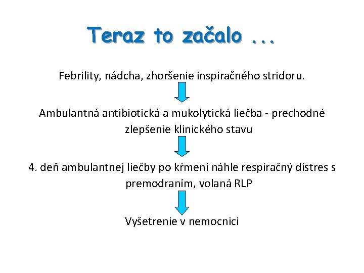 Teraz to začalo. . . Febrility, nádcha, zhoršenie inspiračného stridoru. Ambulantná antibiotická a mukolytická