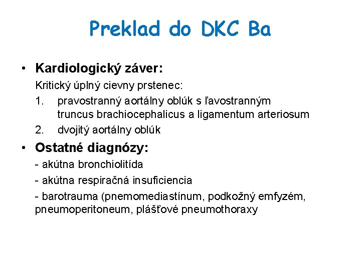 Preklad do DKC Ba • Kardiologický záver: Kritický úplný cievny prstenec: 1. pravostranný aortálny