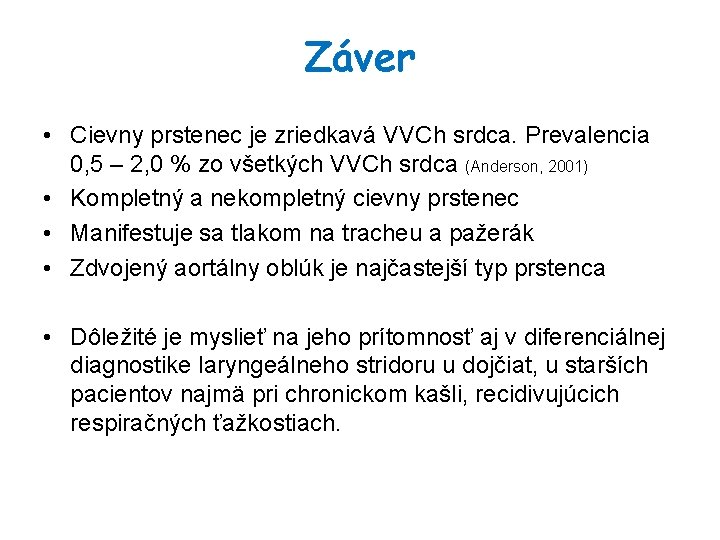 Záver • Cievny prstenec je zriedkavá VVCh srdca. Prevalencia 0, 5 – 2, 0