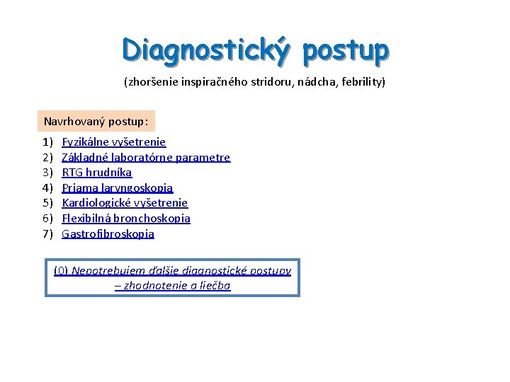 Diagnostický postup (zhoršenie inspiračného stridoru, nádcha, febrility) Navrhovaný postup: 1) 2) 3) 4) 5)