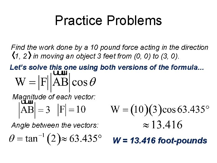 Practice Problems Find the work done by a 10 pound force acting in the Practice Problems Find the work done by a 10 pound force acting in the