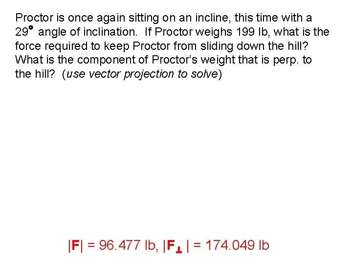 Proctor is once again sitting on an incline, this time with a 29 angle Proctor is once again sitting on an incline, this time with a 29 angle