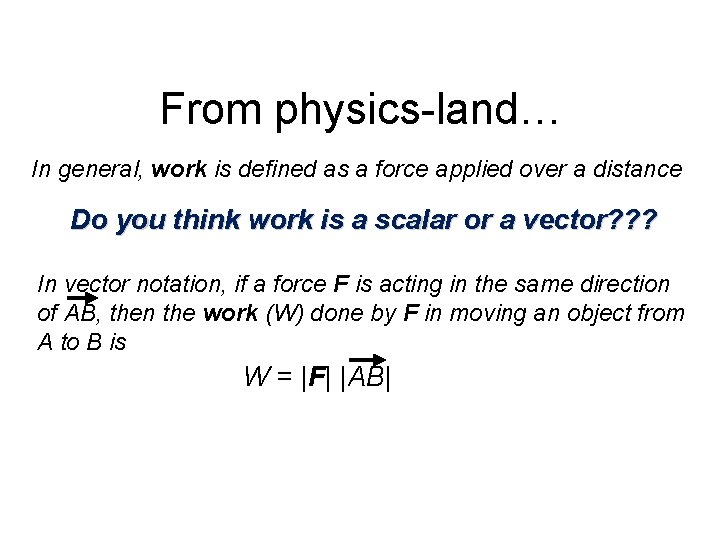 From physics-land… In general, work is defined as a force applied over a distance From physics-land… In general, work is defined as a force applied over a distance