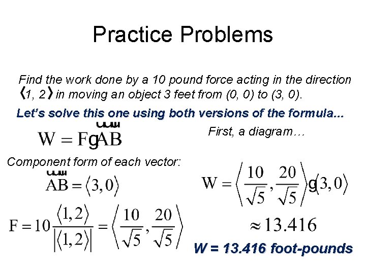 Practice Problems Find the work done by a 10 pound force acting in the Practice Problems Find the work done by a 10 pound force acting in the