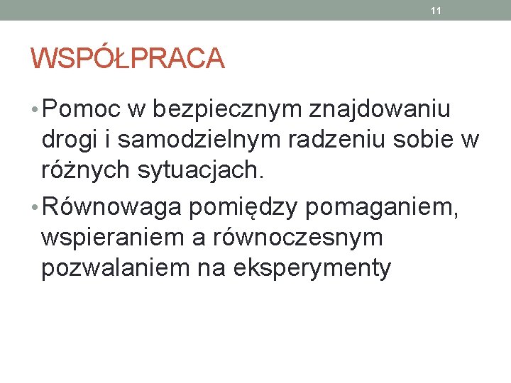 11 WSPÓŁPRACA • Pomoc w bezpiecznym znajdowaniu drogi i samodzielnym radzeniu sobie w różnych