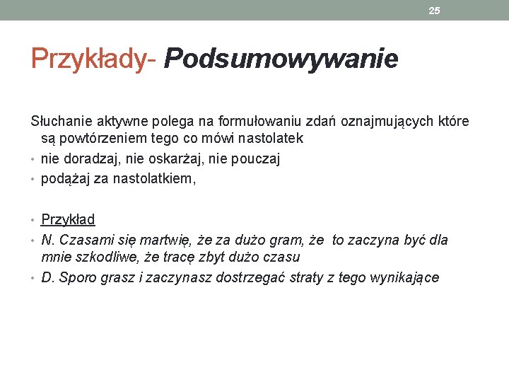 25 Przykłady- Podsumowywanie Słuchanie aktywne polega na formułowaniu zdań oznajmujących które są powtórzeniem tego