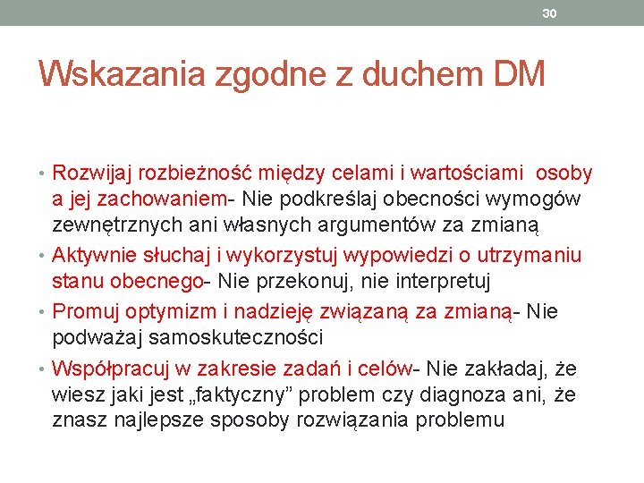 30 Wskazania zgodne z duchem DM • Rozwijaj rozbieżność między celami i wartościami osoby