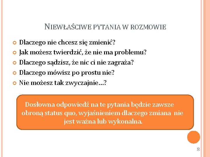 NIEWŁAŚCIWE PYTANIA W ROZMOWIE Dlaczego nie chcesz się zmienić? Jak możesz twierdzić, że nie