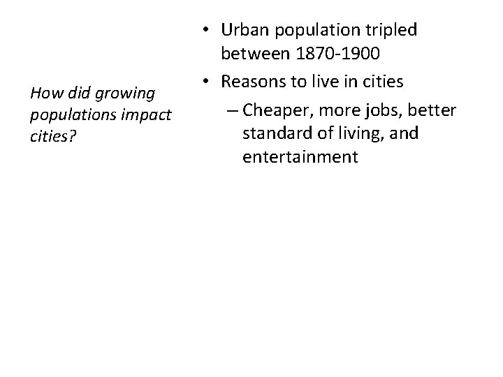 How did growing populations impact cities? • Urban population tripled between 1870 -1900 •