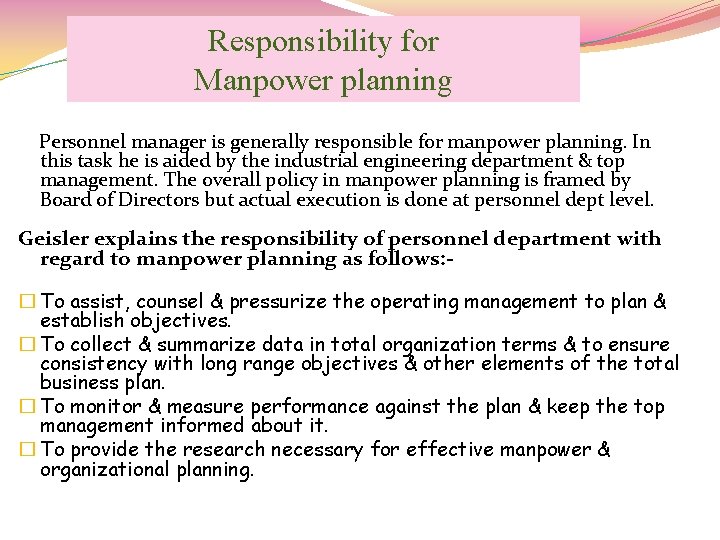 Responsibility for Manpower planning Personnel manager is generally responsible for manpower planning. In this