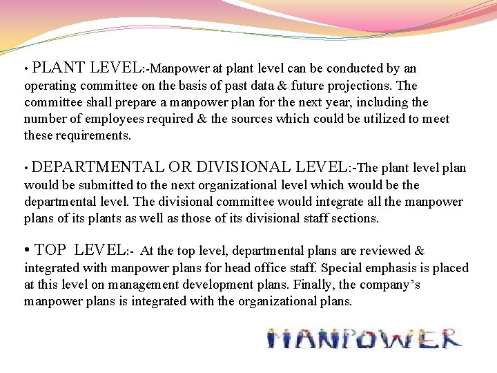  • PLANT LEVEL: -Manpower at plant level can be conducted by an operating