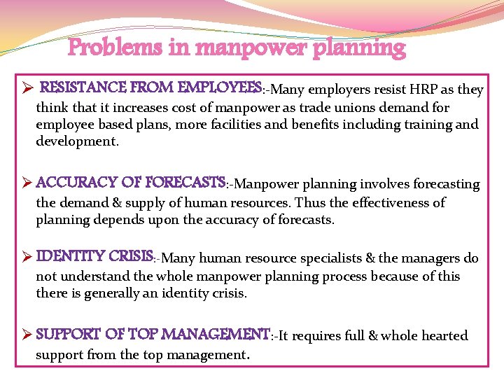 Problems in manpower planning Ø RESISTANCE FROM EMPLOYEES: -Many employers resist HRP as they