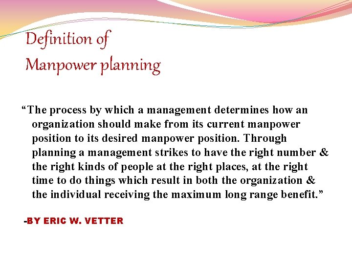 Definition of Manpower planning “The process by which a management determines how an organization