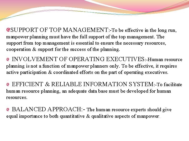 SUPPORT OF TOP MANAGEMENT: -To be effective in the long run, manpower planning must