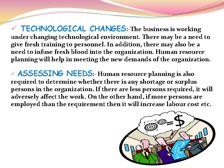 ü TECHNOLOGICAL CHANGES: -The business is working under changing technological environment. There may be