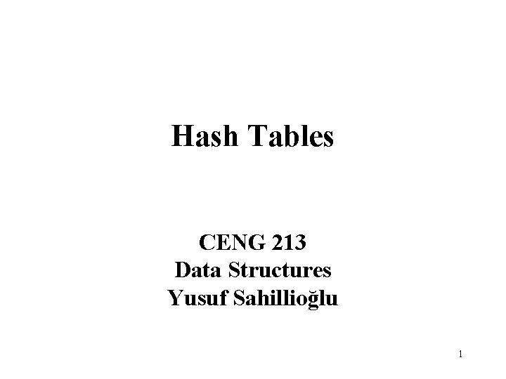 Hash Tables CENG 213 Data Structures Yusuf Sahillioğlu 1 