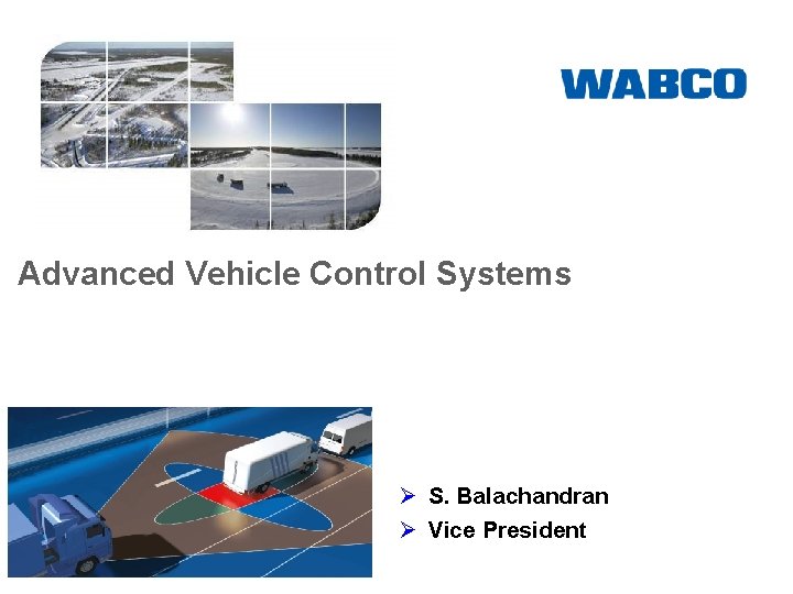Advanced Vehicle Control Systems Ø S. Balachandran Ø Vice President 