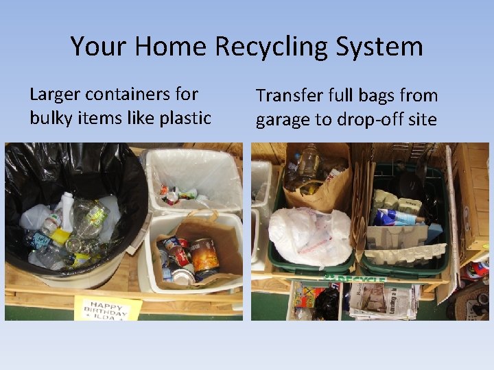 Your Home Recycling System Larger containers for bulky items like plastic Transfer full bags