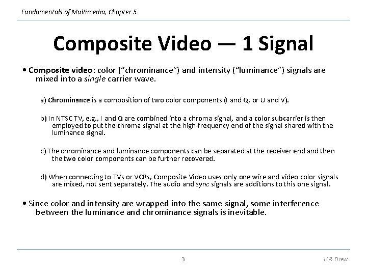 Fundamentals of Multimedia, Chapter 5 Composite Video — 1 Signal • Composite video: color