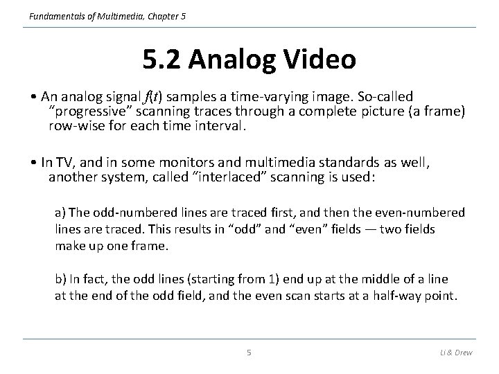 Fundamentals of Multimedia, Chapter 5 5. 2 Analog Video • An analog signal f(t)