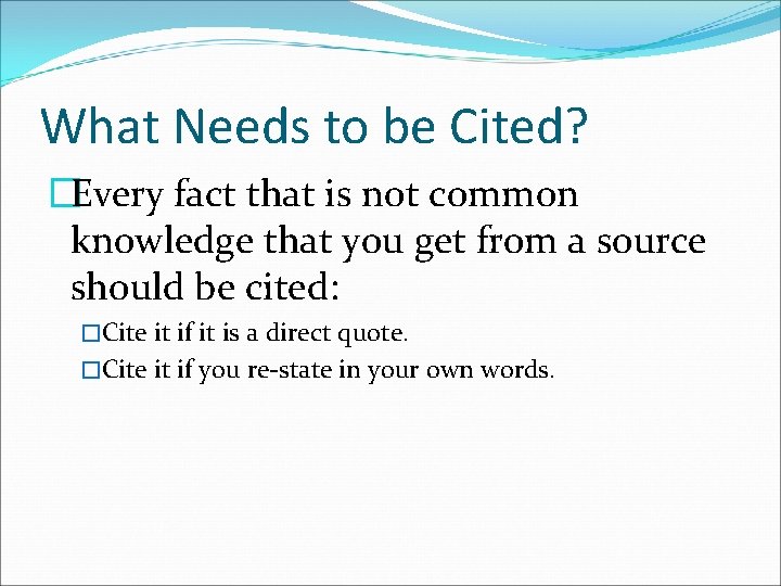 What Needs to be Cited? �Every fact that is not common knowledge that you