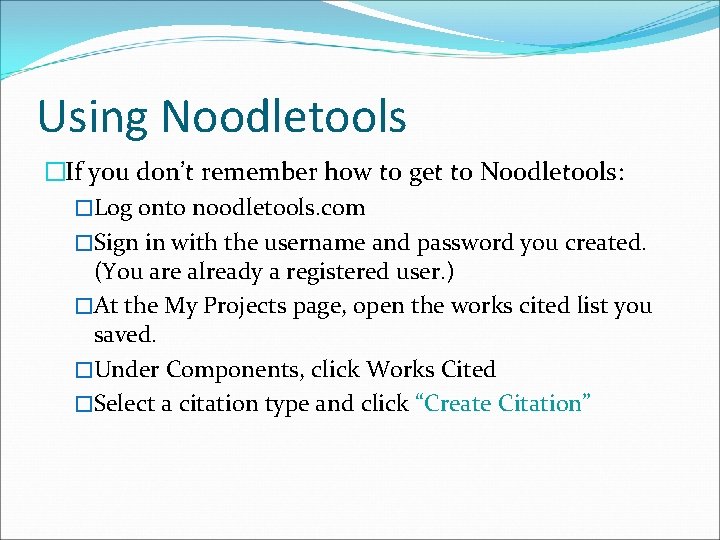 Using Noodletools �If you don’t remember how to get to Noodletools: �Log onto noodletools.