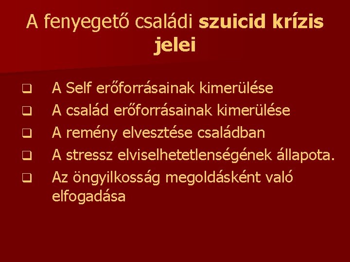 A fenyegető családi szuicid krízis jelei q q q A Self erőforrásainak kimerülése A