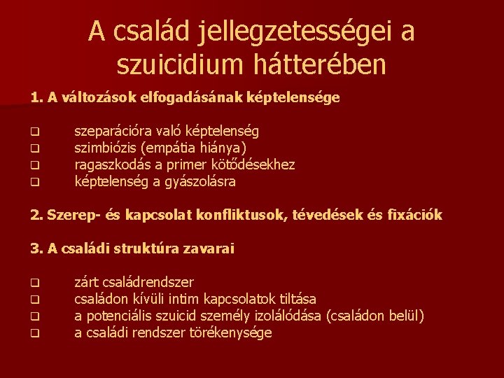 A család jellegzetességei a szuicidium hátterében 1. A változások elfogadásának képtelensége q q szeparációra