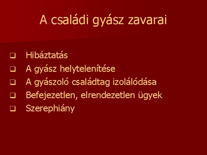 A családi gyász zavarai q q q Hibáztatás A gyász helytelenítése A gyászoló családtag