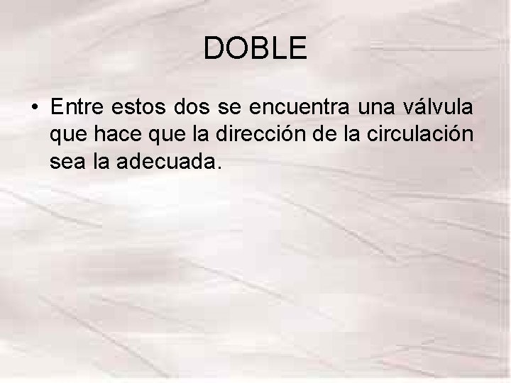 DOBLE • Entre estos dos se encuentra una válvula que hace que la dirección DOBLE • Entre estos dos se encuentra una válvula que hace que la dirección