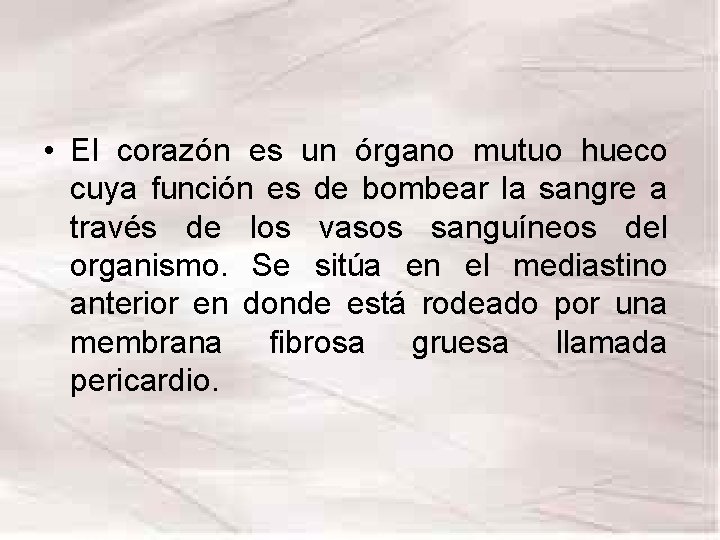 • El corazón es un órgano mutuo hueco cuya función es de bombear • El corazón es un órgano mutuo hueco cuya función es de bombear