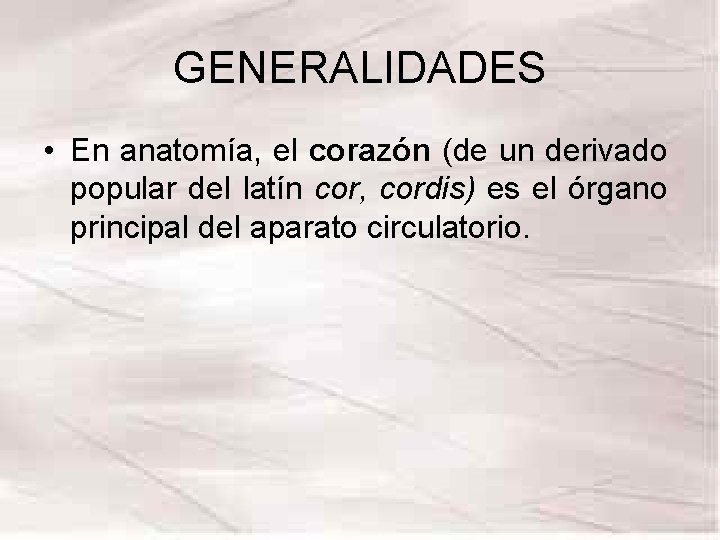 GENERALIDADES • En anatomía, el corazón (de un derivado popular del latín cor, cordis) GENERALIDADES • En anatomía, el corazón (de un derivado popular del latín cor, cordis)