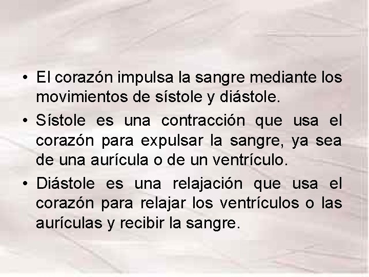 • El corazón impulsa la sangre mediante los movimientos de sístole y diástole. • El corazón impulsa la sangre mediante los movimientos de sístole y diástole.