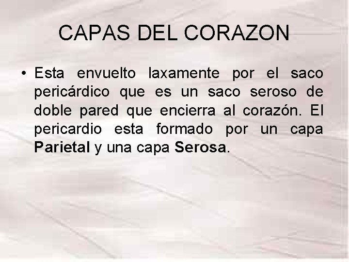CAPAS DEL CORAZON • Esta envuelto laxamente por el saco pericárdico que es un CAPAS DEL CORAZON • Esta envuelto laxamente por el saco pericárdico que es un