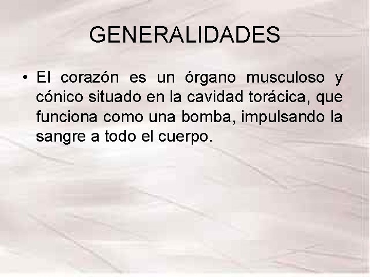 GENERALIDADES • El corazón es un órgano musculoso y cónico situado en la cavidad GENERALIDADES • El corazón es un órgano musculoso y cónico situado en la cavidad