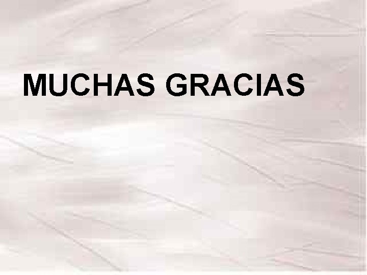 MUCHAS GRACIAS MUCHAS GRACIAS