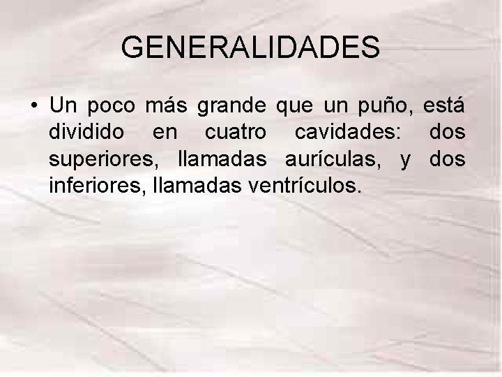 GENERALIDADES • Un poco más grande que un puño, está dividido en cuatro cavidades: GENERALIDADES • Un poco más grande que un puño, está dividido en cuatro cavidades: