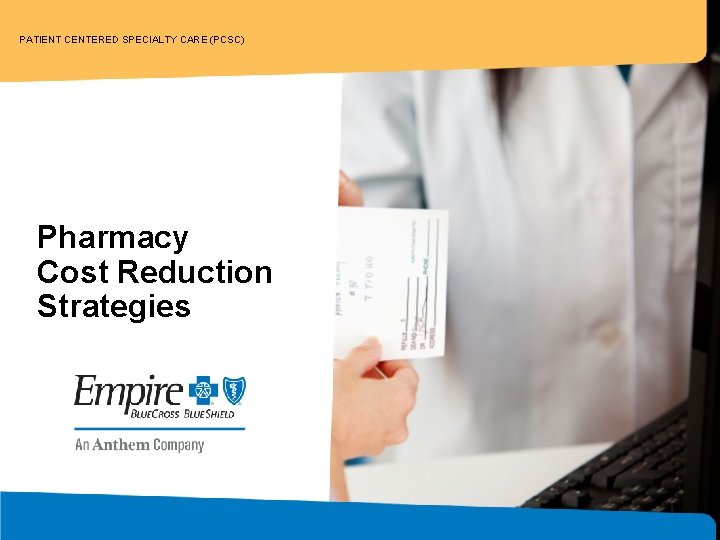 PATIENT CENTERED SPECIALTY CARE (PCSC) Pharmacy Cost Reduction Strategies 