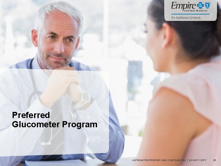 Preferred Glucometer Program ANTHEM PROPRIETARY AND CONFIDENTIAL │ DO NOT COPY 26 