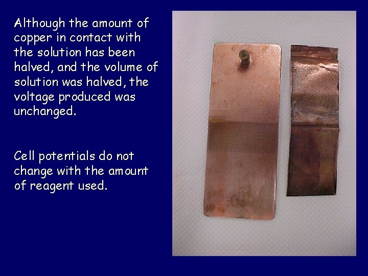 Although the amount of copper in contact with the solution has been halved, and